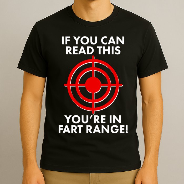 If You Can Read This You're In Fart Range T-Shirt