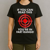 If You Can Read This You're In Fart Range T-Shirt