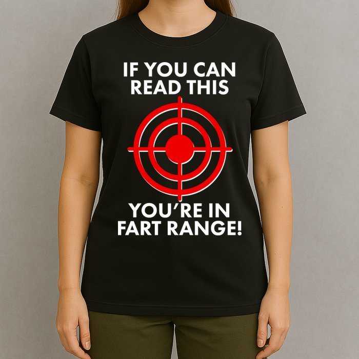 If You Can Read This You're In Fart Range T-Shirt