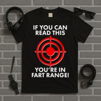 If You Can Read This You're In Fart Range T-Shirt