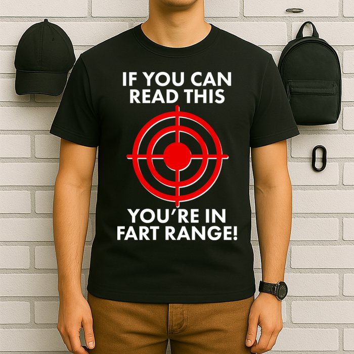If You Can Read This You're In Fart Range T-Shirt