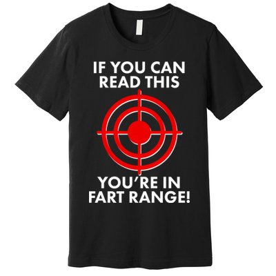 If You Can Read This You're In Fart Range Premium T-Shirt