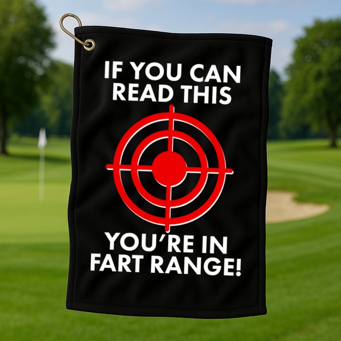 If You Can Read This You're In Fart Range Golf Towel