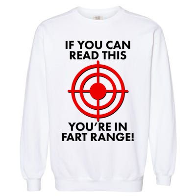 If You Can Read This You're In Fart Range Garment-Dyed Sweatshirt