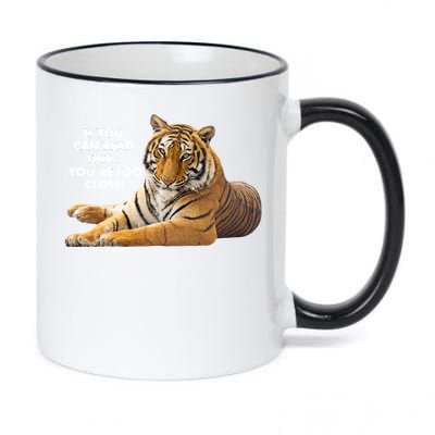 If You Can Read This You're Too Close Funny Tiger 11oz Black Color Changing Mug