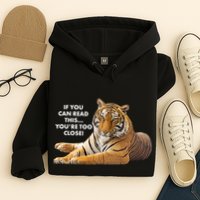 If You Can Read This You're Too Close Funny Tiger Hoodie
