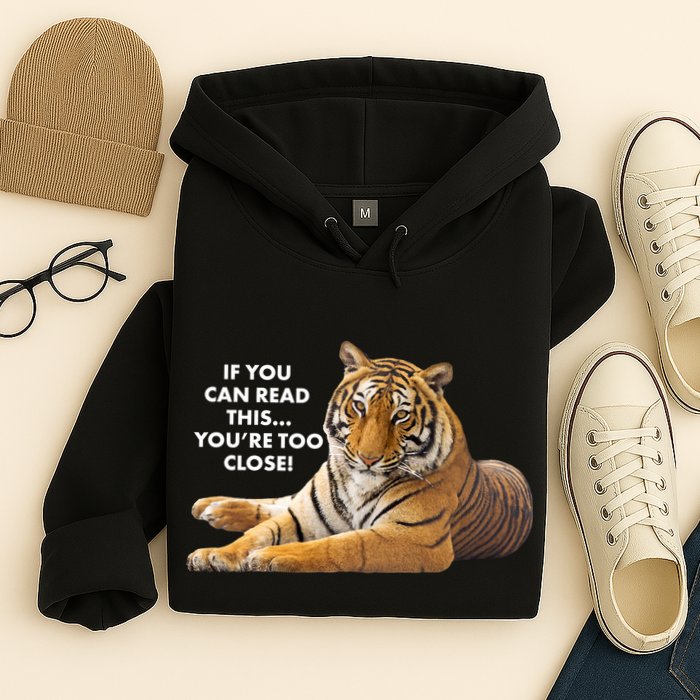 If You Can Read This You're Too Close Funny Tiger Hoodie