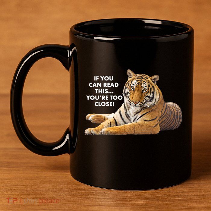 If You Can Read This You're Too Close Funny Tiger 11oz C Handle Ceramic Mug