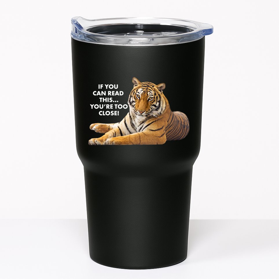 If You Can Read This You're Too Close Funny Tiger Tumbler