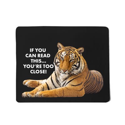 If You Can Read This You're Too Close Funny Tiger Mousepad