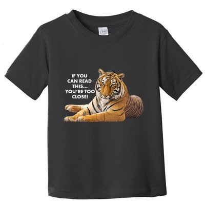 If You Can Read This You're Too Close Funny Tiger Toddler T-Shirt