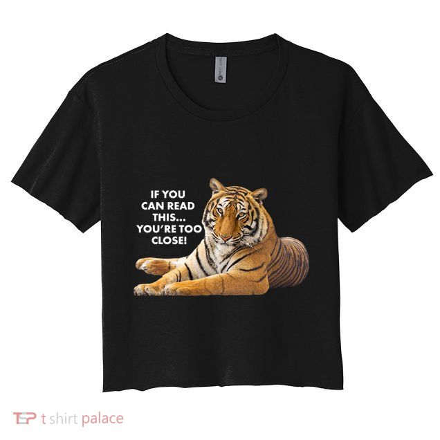 If You Can Read This You're Too Close Funny Tiger Crop Top