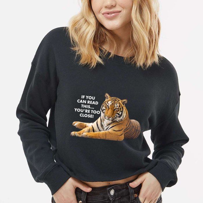 If You Can Read This You're Too Close Funny Tiger Cropped Pullover Crew