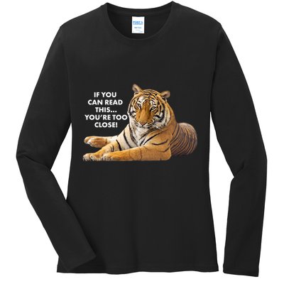 If You Can Read This You're Too Close Funny Tiger Ladies Long Sleeve Shirt