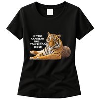 If You Can Read This You're Too Close Funny Tiger Womens T-Shirt