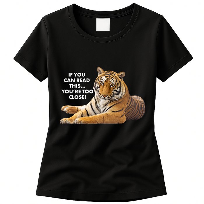 If You Can Read This You're Too Close Funny Tiger Womens T-Shirt