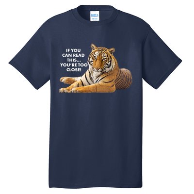 If You Can Read This You're Too Close Funny Tiger Tall T-Shirt