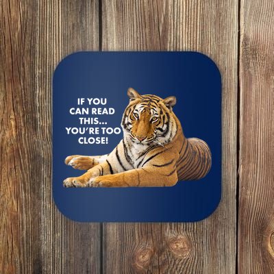 If You Can Read This You're Too Close Funny Tiger Coaster