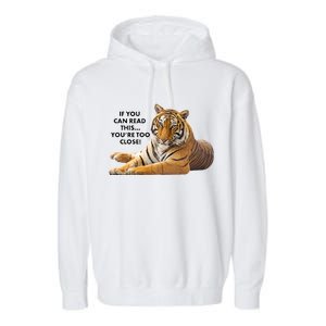 If You Can Read This You're Too Close Funny Tiger Garment-Dyed Fleece Hoodie