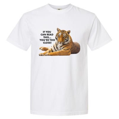 If You Can Read This You're Too Close Funny Tiger Garment-Dyed Heavyweight T-Shirt