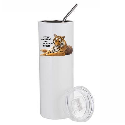 If You Can Read This You're Too Close Funny Tiger Stainless Steel Tumbler