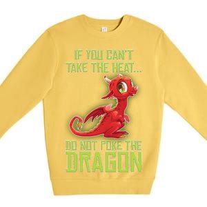 If You Can't Take The Heat, Do Not Poke The Dragon Premium Crewneck Sweatshirt