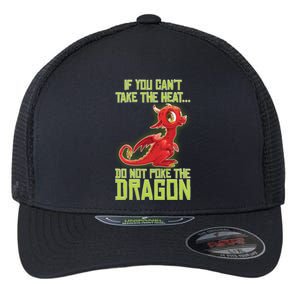 If You Can't Take The Heat, Do Not Poke The Dragon Flexfit Unipanel Trucker Cap