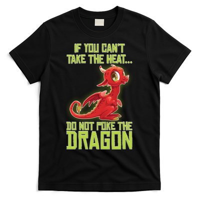 If You Can't Take The Heat, Do Not Poke The Dragon T-Shirt