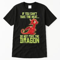 If You Can't Take The Heat, Do Not Poke The Dragon Tall T-Shirt