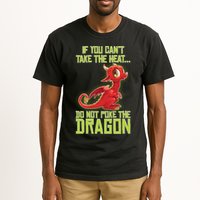 If You Can't Take The Heat, Do Not Poke The Dragon Tall T-Shirt
