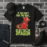 If You Can't Take The Heat, Do Not Poke The Dragon Tall T-Shirt