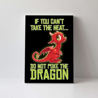 If You Can't Take The Heat, Do Not Poke The Dragon Canvas