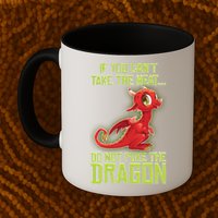 If You Can't Take The Heat, Do Not Poke The Dragon Mug