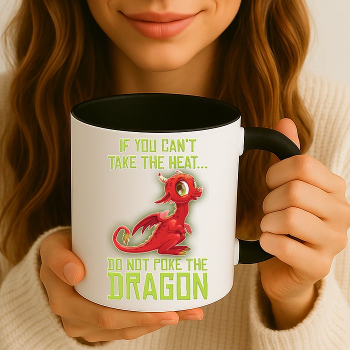 If You Can't Take The Heat, Do Not Poke The Dragon Mug