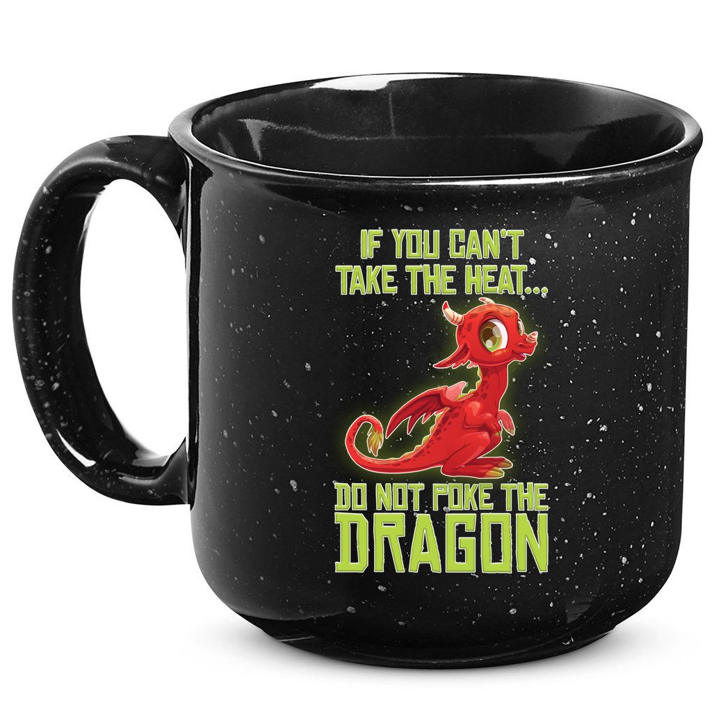 If You Can't Take The Heat, Do Not Poke The Dragon 15oz Campfire Ceramic Mug