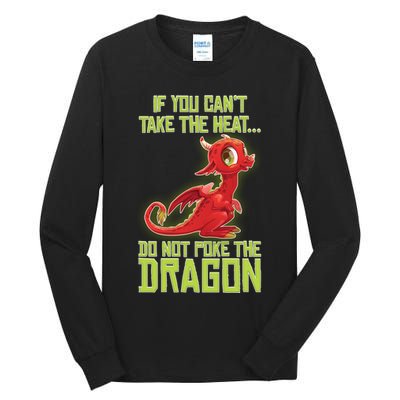 If You Can't Take The Heat, Do Not Poke The Dragon Tall Long Sleeve T-Shirt