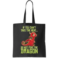 If You Can't Take The Heat, Do Not Poke The Dragon Tote Bag