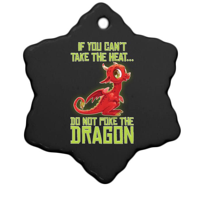 If You Can't Take The Heat, Do Not Poke The Dragon Ceramic Star Ornament