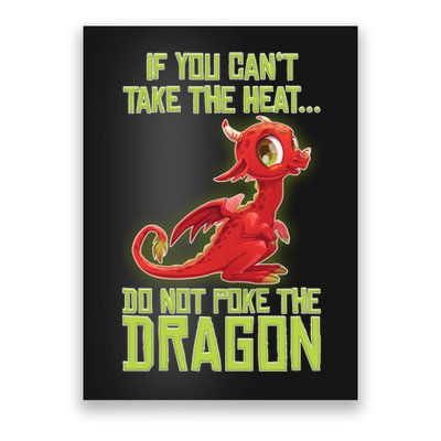 If You Can't Take The Heat, Do Not Poke The Dragon Poster