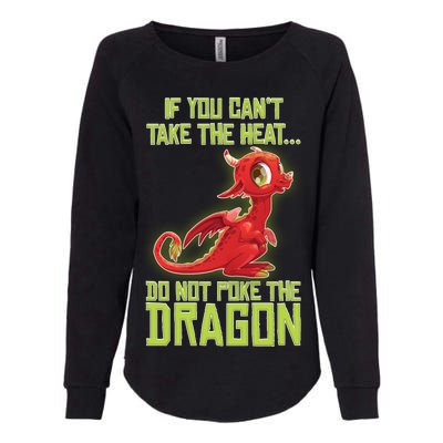 If You Can't Take The Heat, Do Not Poke The Dragon Womens California Wash Sweatshirt