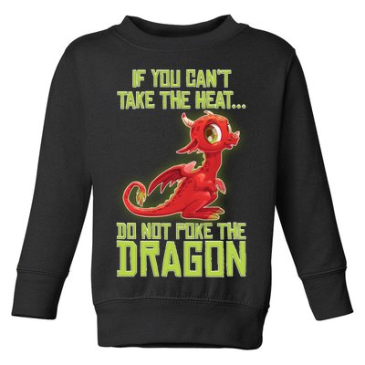 If You Can't Take The Heat, Do Not Poke The Dragon Toddler Sweatshirt