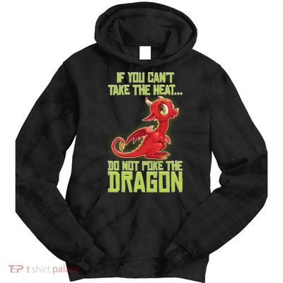 If You Can't Take The Heat, Do Not Poke The Dragon Tie Dye Hoodie