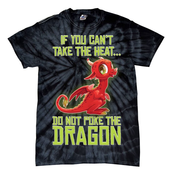 If You Can't Take The Heat, Do Not Poke The Dragon Tie-Dye T-Shirt