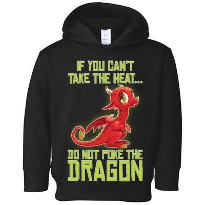 If You Can't Take The Heat, Do Not Poke The Dragon Toddler Hoodie