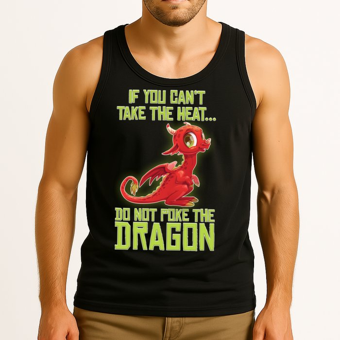 If You Can't Take The Heat, Do Not Poke The Dragon Tank Top