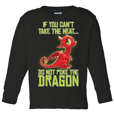 If You Can't Take The Heat, Do Not Poke The Dragon Toddler Long Sleeve Shirt