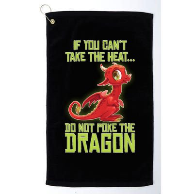 If You Can't Take The Heat, Do Not Poke The Dragon Platinum Collection Golf Towel