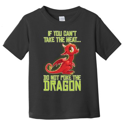 If You Can't Take The Heat, Do Not Poke The Dragon Toddler T-Shirt
