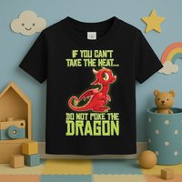If You Can't Take The Heat, Do Not Poke The Dragon Toddler T-Shirt