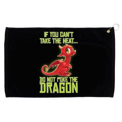 If You Can't Take The Heat, Do Not Poke The Dragon Grommeted Golf Towel